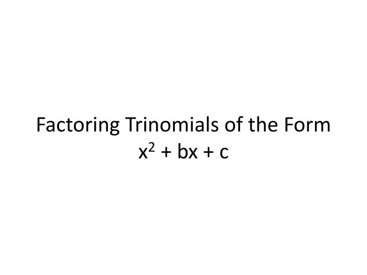 factoring trinomials of the form x 2 bx c