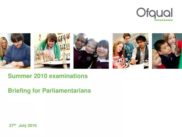 summer 2010 examinations briefing for parliamentarians