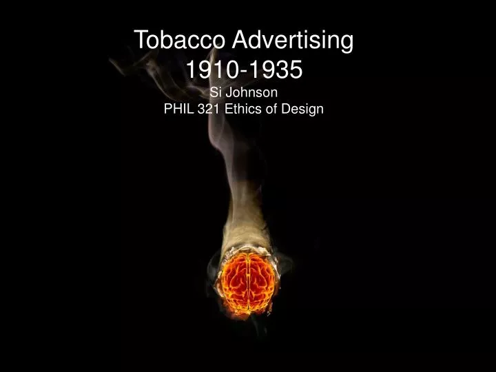 tobacco advertising 1910 1935 si johnson phil 321 ethics of design