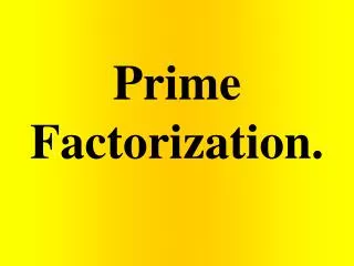 Prime Factorization.