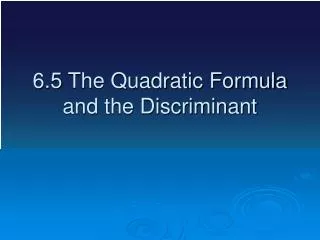 6.5 The Quadratic Formula and the Discriminant