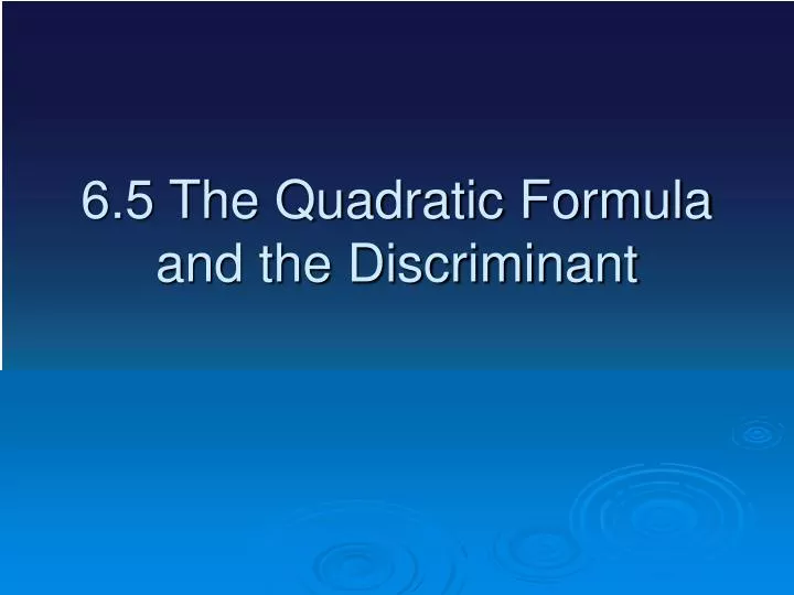 6 5 the quadratic formula and the discriminant