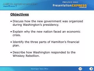 Discuss how the new government was organized during Washington’s presidency.
