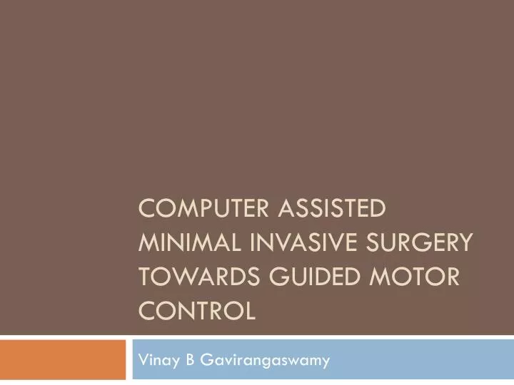 computer assisted minimal invasive surgery towards guided motor control