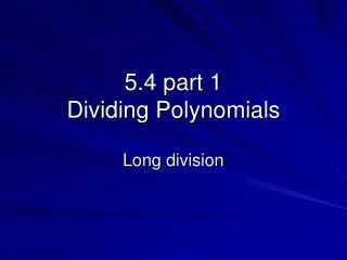 5.4 part 1 Dividing Polynomials