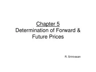 Chapter 5 Determination of Forward &amp; Future Prices