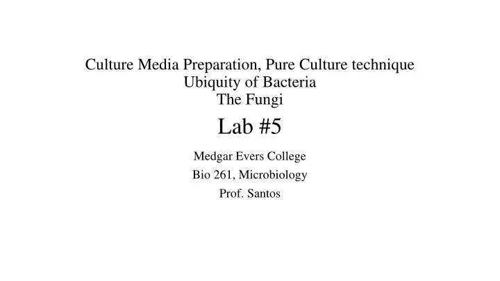 culture media preparation pure culture technique ubiquity of bacteria the fungi lab 5