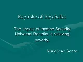 Republic of Seychelles The Impact of Income Security Universal Benefits in relieving poverty .