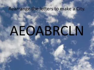 Rearrange the letters to make a City.