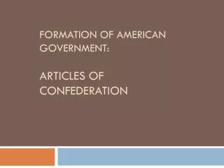 Formation of American Government: Articles of Confederation