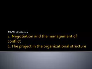 1. Negotiation and the management of conflict 2. The project in the organizational structure
