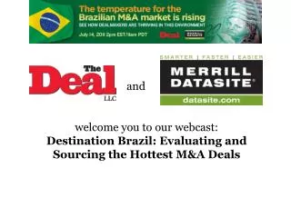 welcome you to our webcast: Destination Brazil: Evaluating and Sourcing the Hottest M&amp;A Deals