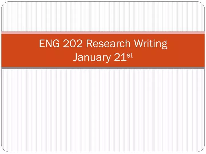 eng 202 research writing january 21 st