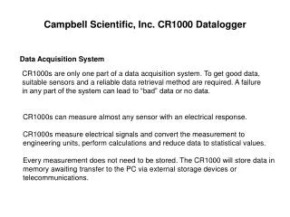 CR1000s are only one part of a data acquisition system. To get good data,