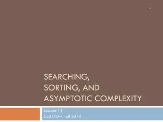 Searching, Sorting, and Asymptotic Complexity