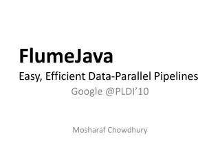 FlumeJava Easy, Efficient Data-Parallel Pipelines