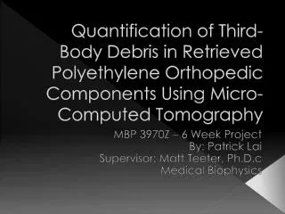 MBP 3970Z – 6 Week Project By: Patrick Lai Supervisor: Matt Teeter, Ph.D.c Medical Biophysics