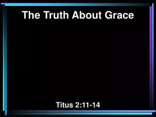 The Truth About Grace Titus 2:11-14