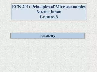 ECN 201: Principles of Microeconomics Nusrat Jahan Lecture-3