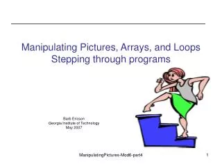 Manipulating Pictures, Arrays, and Loops Stepping through programs