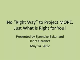 No “Right Way” to Project MORE, Just What is Right for You!