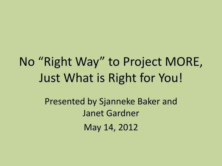 no right way to project more just what is right for you