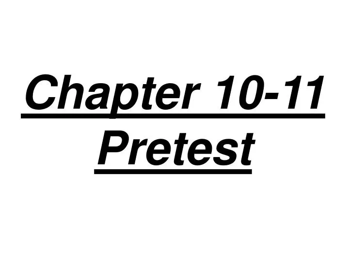 chapter 10 11 pretest