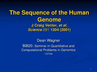 The Sequence of the Human Genome J Craig Venter, et al . Science 291 1304 (2001)