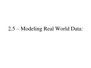 2.5 – Modeling Real World Data: