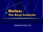 Notes: The Bone Collector - slide 1