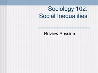 Sociology 102: Social Inequalities