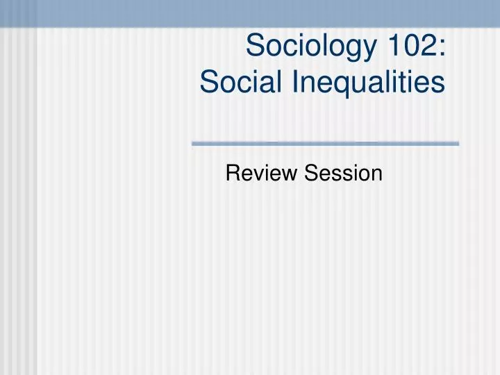 sociology 102 social inequalities