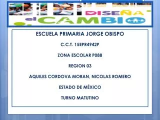 ESCUELA PRIMARIA JORGE OBISPO C.C.T. 15EPR4942P ZONA ESCOLAR P088 REGION 03