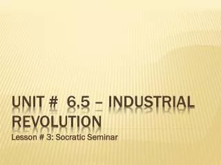 Unit # 6.5 – Industrial Revolution