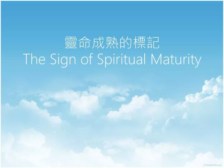 the sign of spiritual maturity