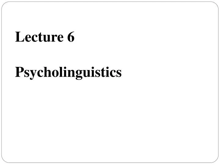 lecture 6 psycholinguistics