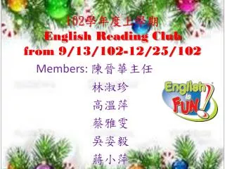 102 學年度上學期 E nglish Reading Club from 9/13/102-12/25/102