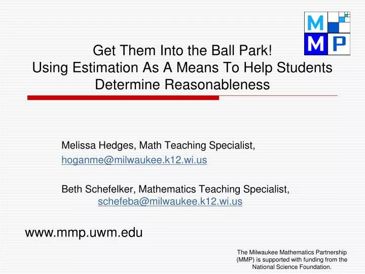 get them into the ball park using estimation as a means to help students determine reasonableness