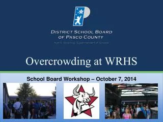 Overcrowding at WRHS School Board Workshop – October 7 , 2014
