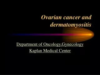 Ovarian cancer and dermatomyositis