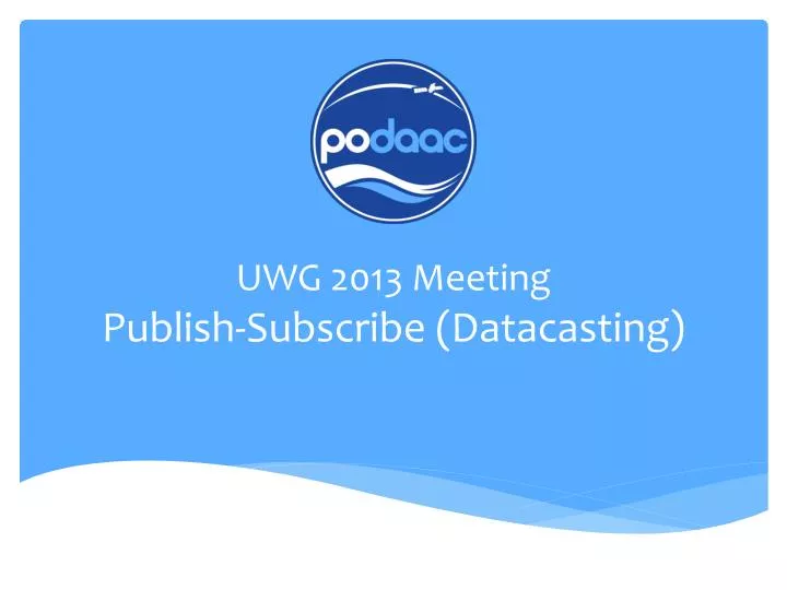 uwg 2013 meeting publish subscribe datacasting