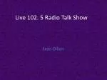 Live 102. 5 Radio Talk Show