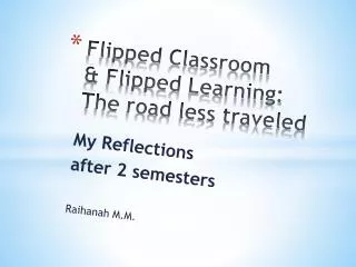 Flipped Classroom &amp; Flipped Learning: The road less traveled