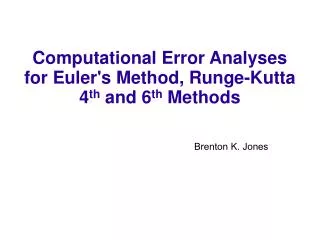 Computational Error Analyses for Euler's Method, Runge-Kutta 4 th and 6 th Methods