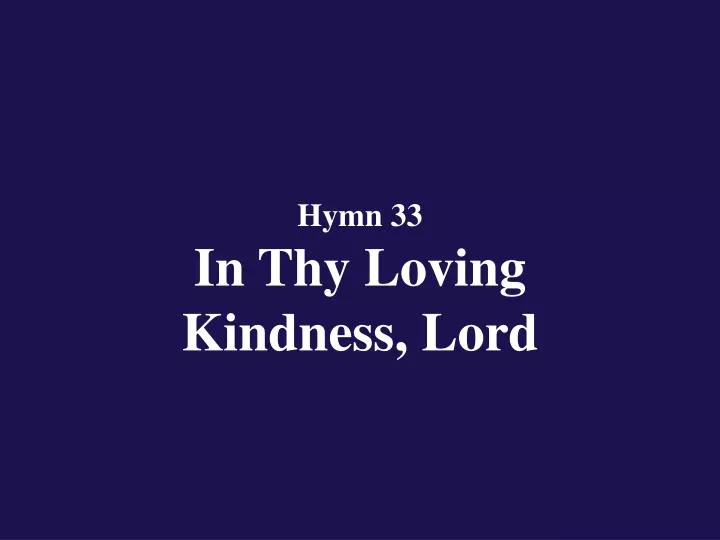 hymn 33 in thy loving kindness lord