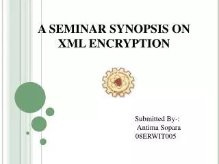 A SEMINAR SYNOPSIS ON XML ENCRYPTION