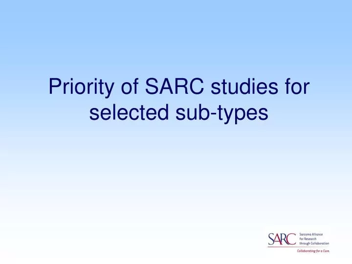 priority of sarc studies for selected sub types