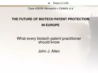Case 428/08 Monsanto v Cefetra e.a THE FUTURE OF BIOTECH PATENT PROTECTION IN EUROPE