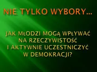 nie tylko wybory jak m odzi mog wp ywa na rzeczywisto i aktywnie uczestniczy w demokracji