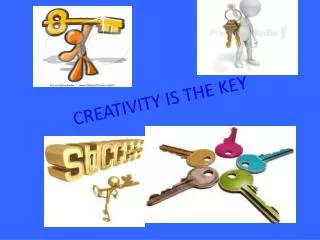 CREATIVITY IS THE KEY